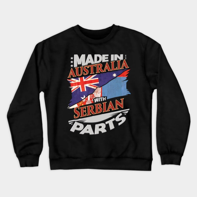 Made In Australia With Serbian Parts - Gift for Serbian From Serbia Crewneck Sweatshirt by Country Flags